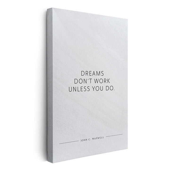 Dreams don‘t work unless you do. (John C. Maxwell) – Leinwand Wandbild Motivation