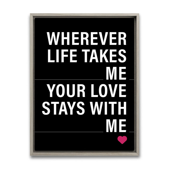 "Wherever life takes me your love stays with me" - Leinwandbild in Schwarz-Weiß-Pink