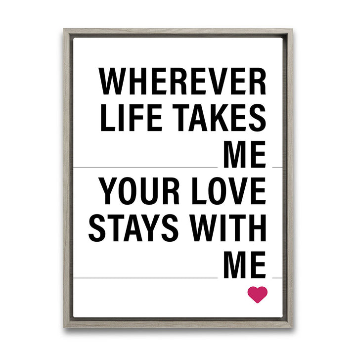 "Wherever life takes me your love stays with me" - Leinwandbild in Weiß-Schwarz-Pink
