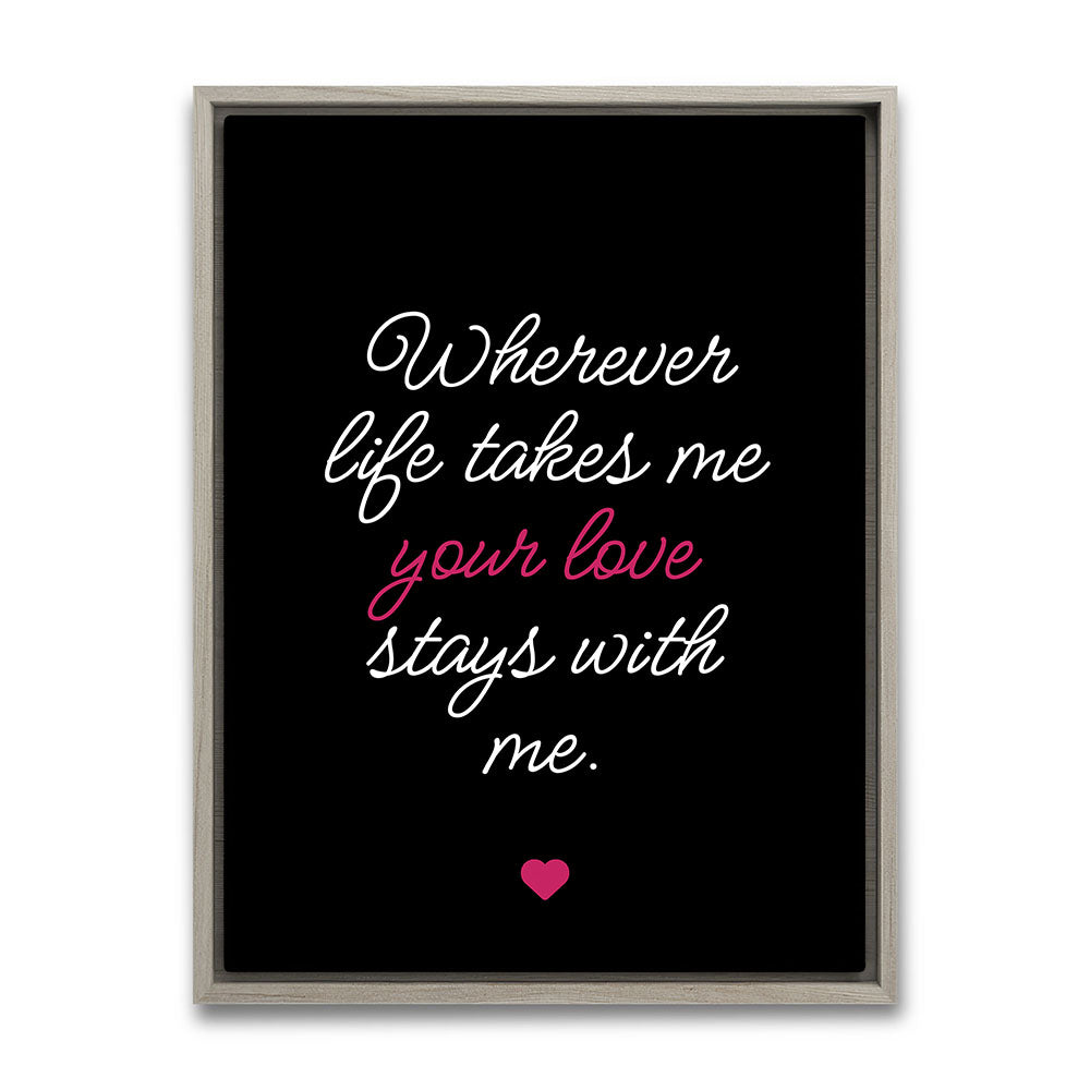 "Wherever life takes me your love stays with me" - Leinwandbild in Schwarz-Weiß-Pink