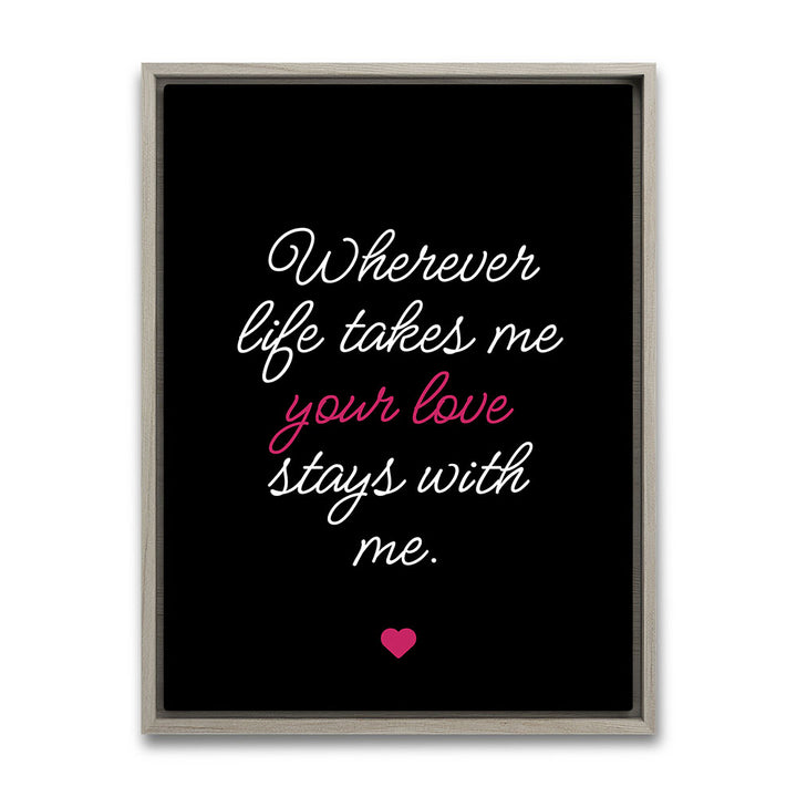 "Wherever life takes me your love stays with me" - Leinwandbild in Schwarz-Weiß-Pink