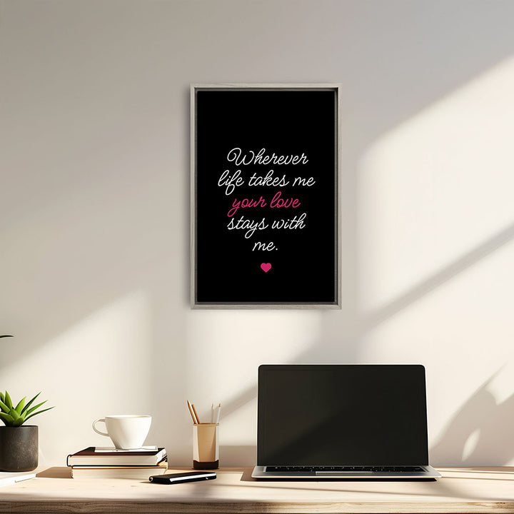 "Wherever life takes me your love stays with me" - Leinwandbild in Schwarz-Weiß-Pink