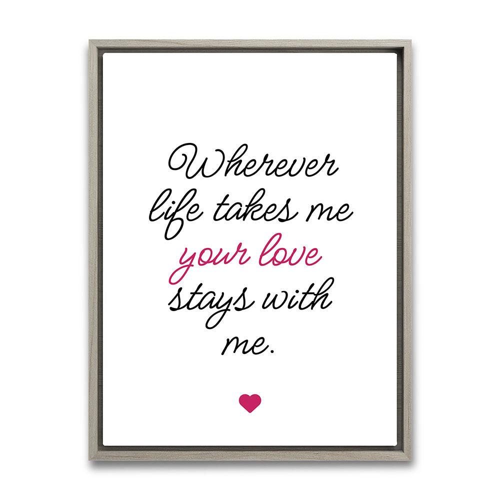 "Wherever life takes me your love stays with me" - Leinwandbild in Weiß-Schwarz-Pink