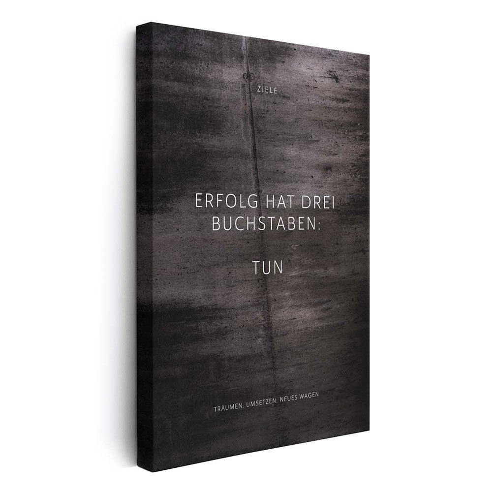 Erfolg hat drei Buchstaben: TUN – Leinwand Wandbild Motivation