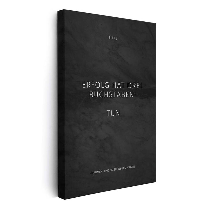 Erfolg hat drei Buchstaben: TUN – Leinwand Wandbild Motivation