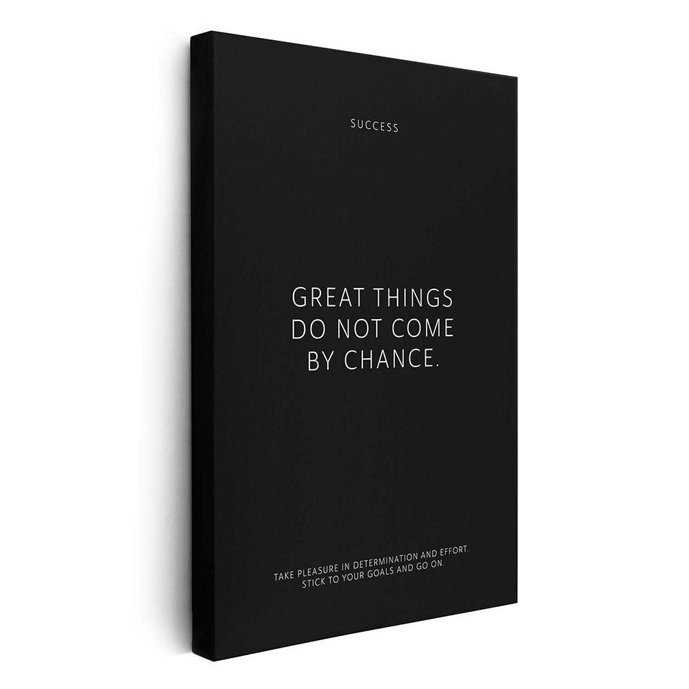 Great things do not come by chance. – Leinwand Wandbild Motivation