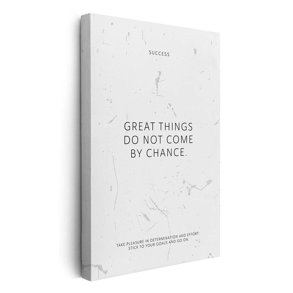 Great things do not come by chance. – Leinwand Wandbild Motivation