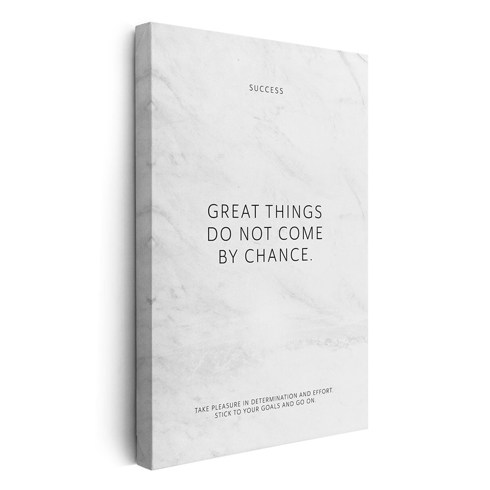 Great things do not come by chance. – Leinwand Wandbild Motivation