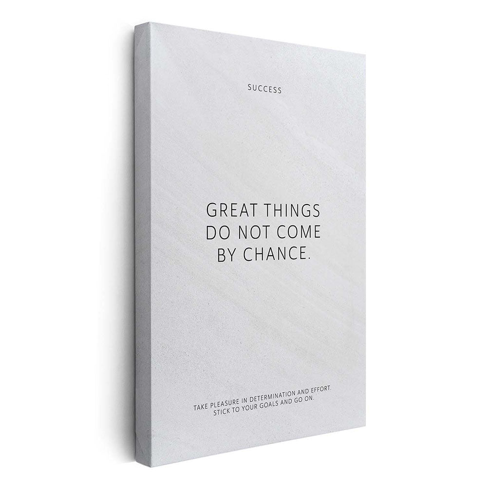 Great things do not come by chance. – Leinwand Wandbild Motivation