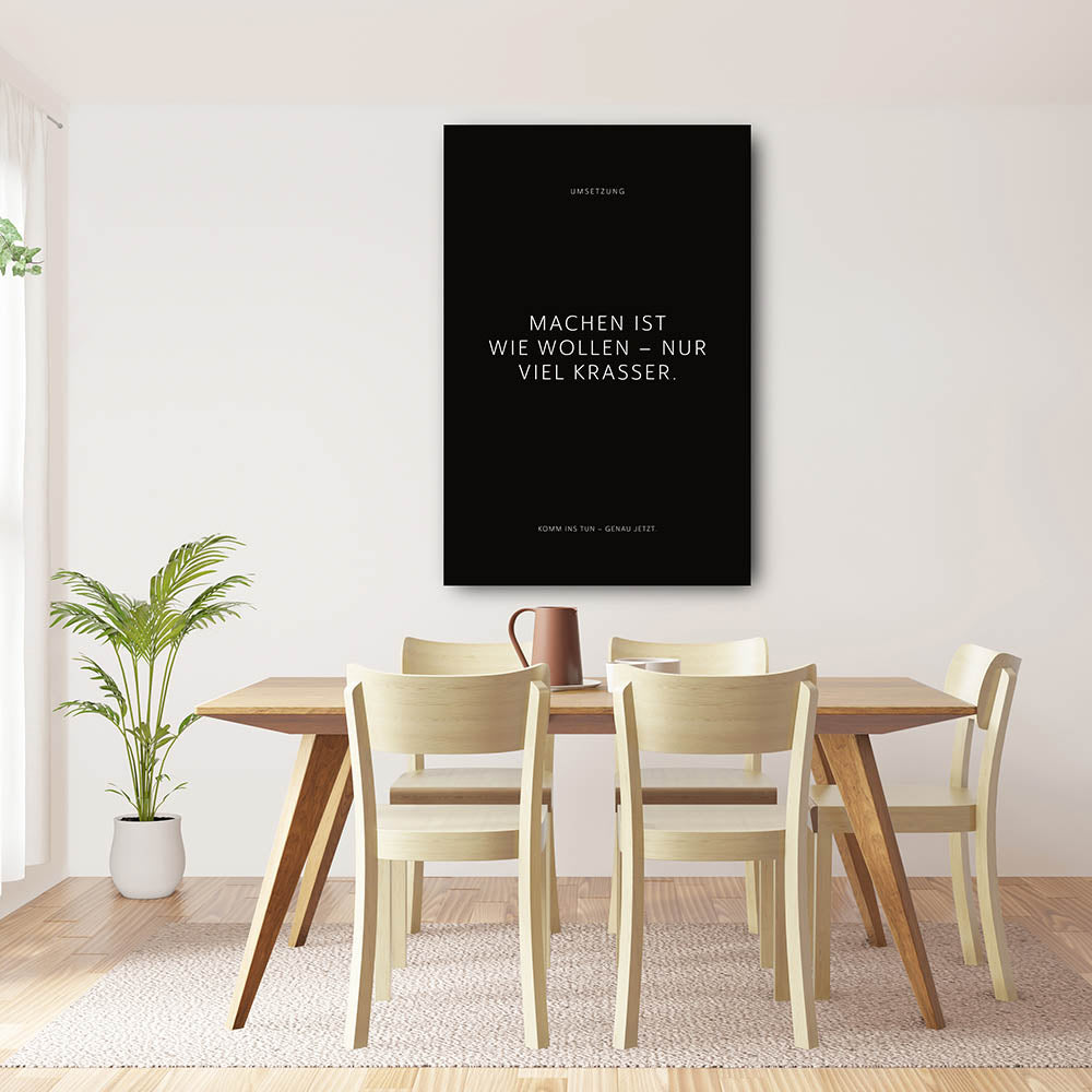 Machen ist wie wollen – nur viel krasser. – Leinwand Wandbild Motivation