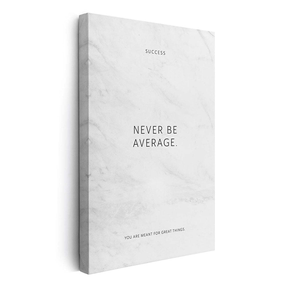 Never be average. – Leinwand Wandbild Motivation