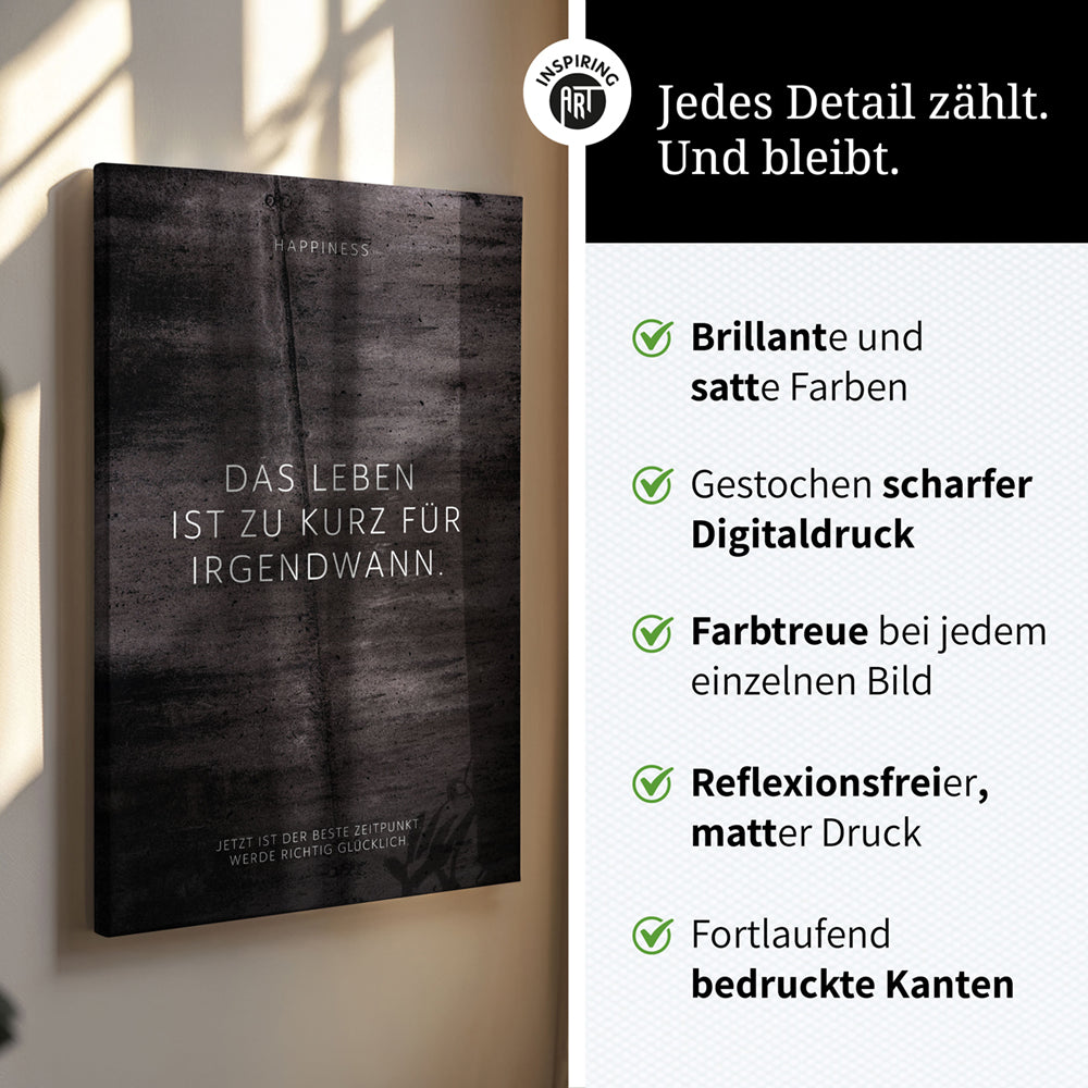 Das Leben ist zu kurz für irgendwann. – Leinwand Wandbild Motivation