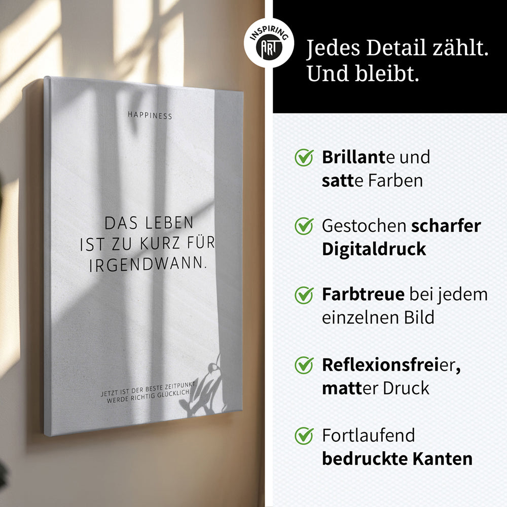 Das Leben ist zu kurz für irgendwann. – Leinwand Wandbild Motivation