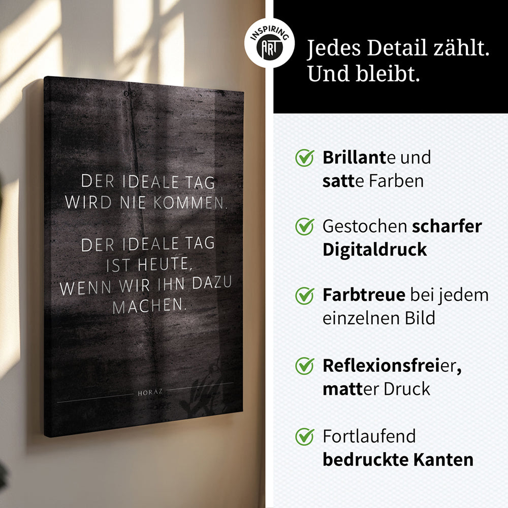 Der ideale Tag wird nie kommen. Der … – Leinwand Wandbild Motivation