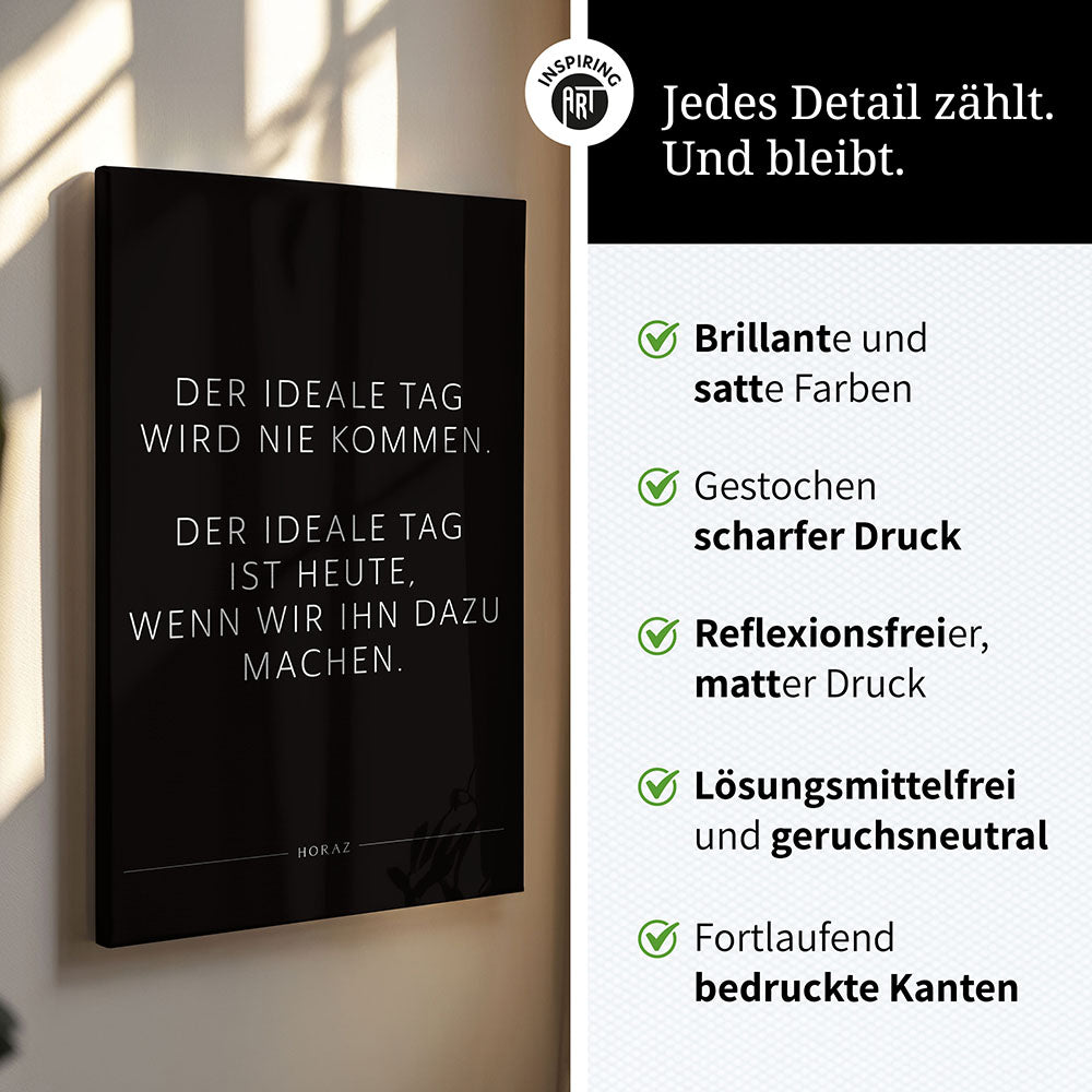 Der ideale Tag wird nie kommen. Der … – Leinwand Wandbild Motivation