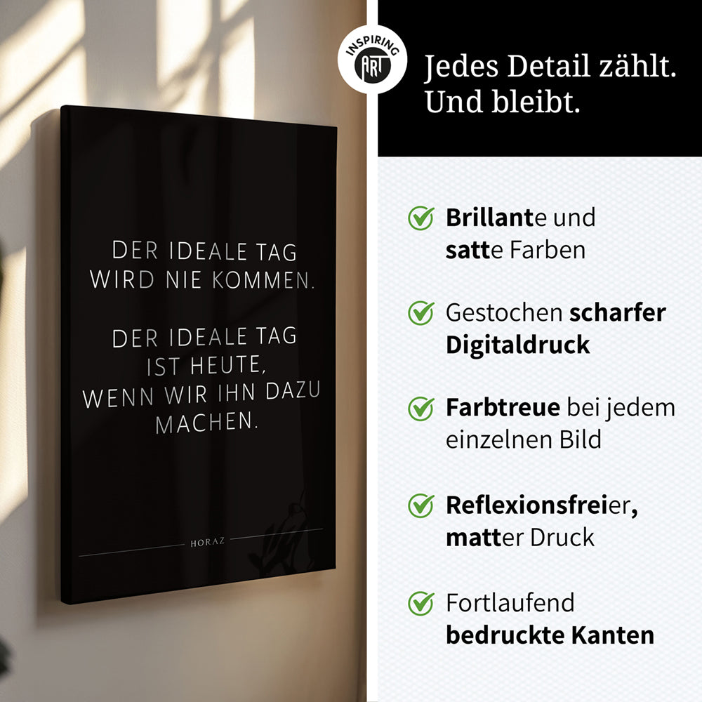 Der ideale Tag wird nie kommen. Der … – Leinwand Wandbild Motivation