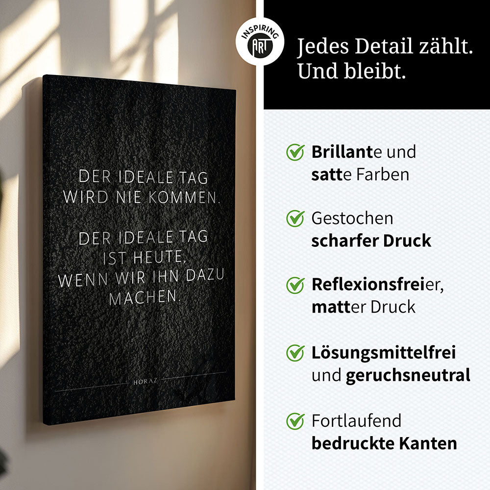 Der ideale Tag wird nie kommen. Der … – Leinwand Wandbild Motivation