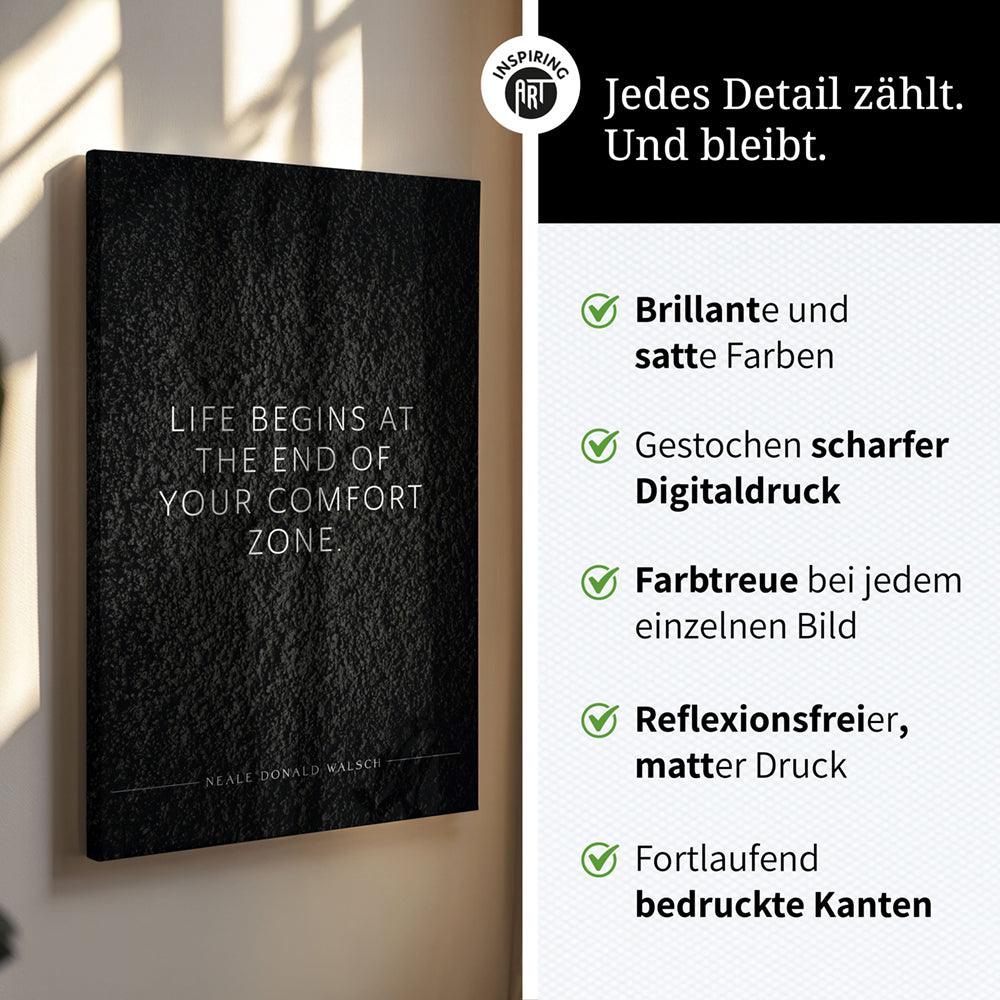 Life begins at the end of your comfort zone (Neale Donald Walsch) – Leinwand Wandbild motivation