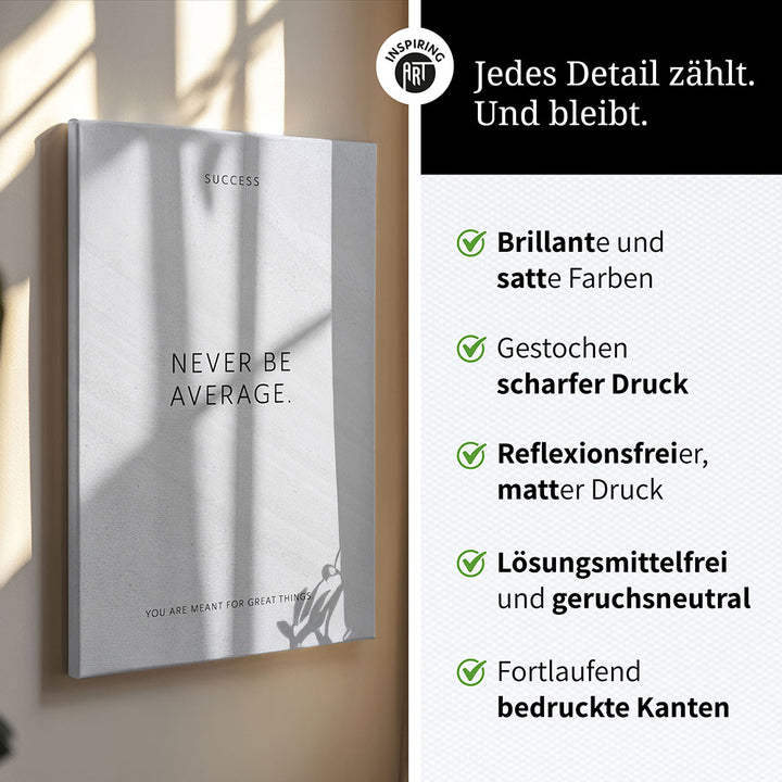Never be average. – Leinwand Wandbild Motivation