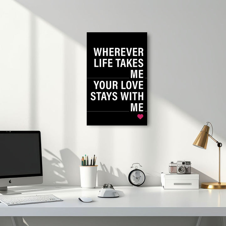 "Wherever life takes me your love stays with me" - Leinwandbild in Schwarz-Weiß-Pink