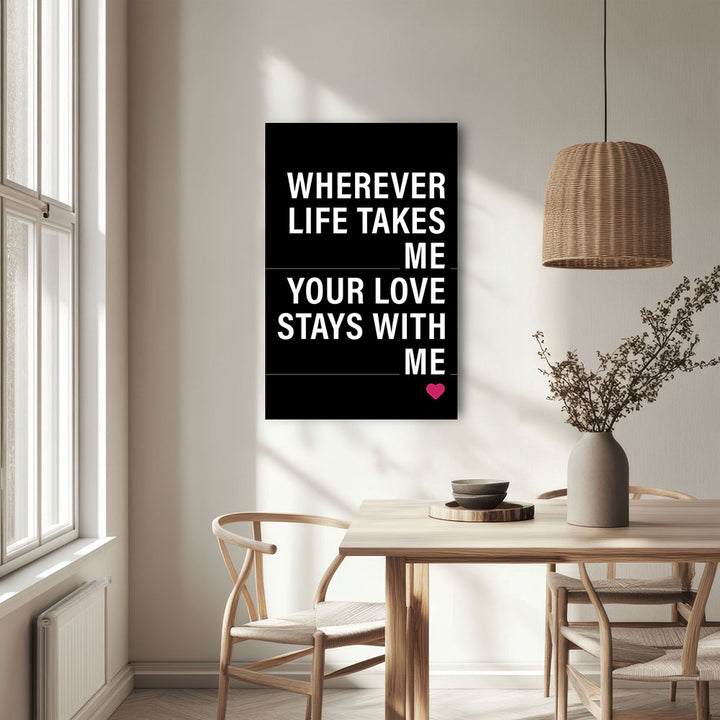"Wherever life takes me your love stays with me" - Leinwandbild in Schwarz-Weiß-Pink