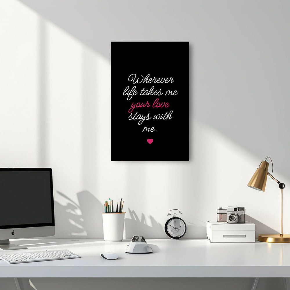 "Wherever life takes me your love stays with me" - Leinwandbild in Schwarz-Weiß-Pink