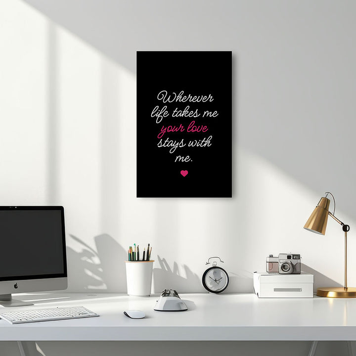 "Wherever life takes me your love stays with me" - Leinwandbild in Schwarz-Weiß-Pink