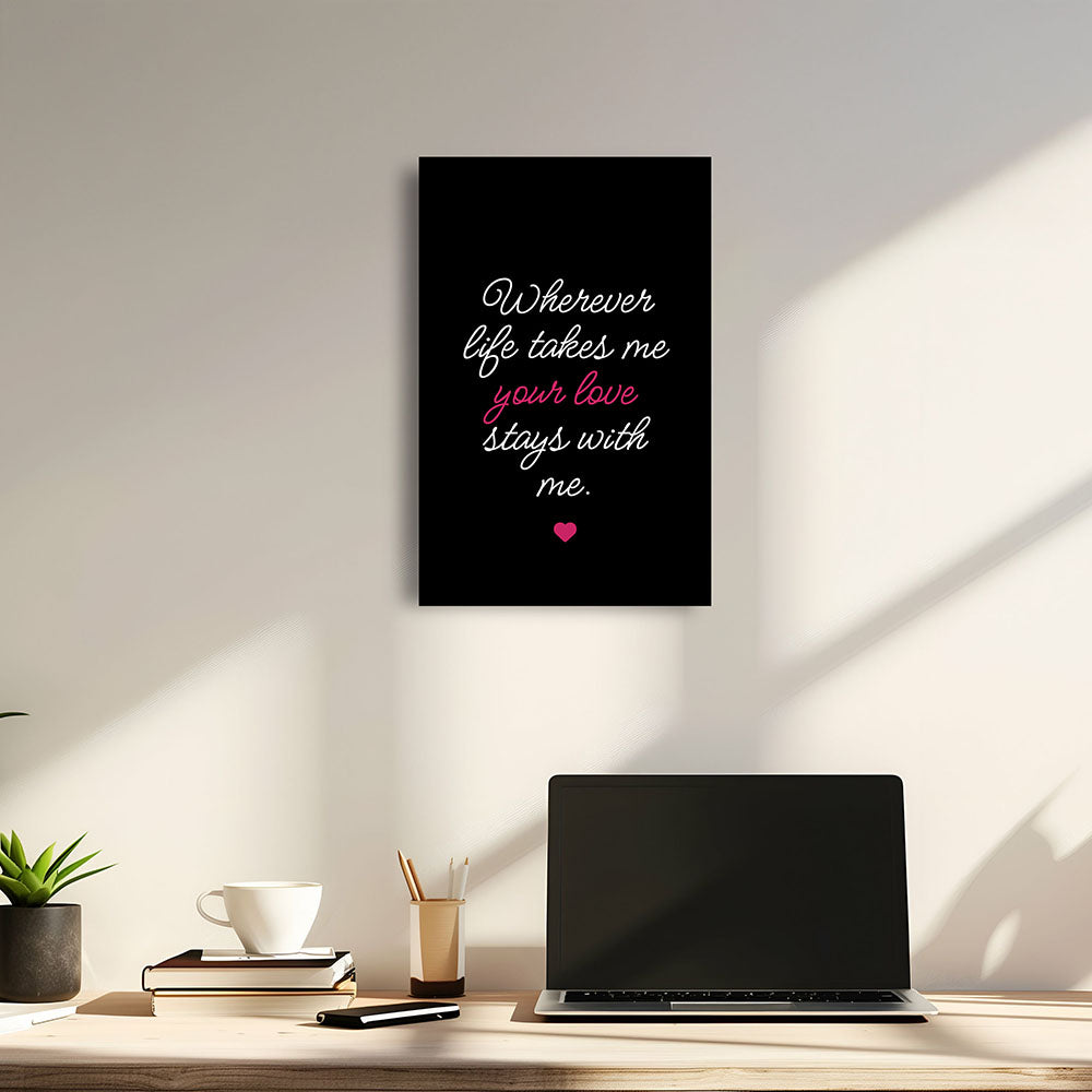 "Wherever life takes me your love stays with me" - Leinwandbild in Schwarz-Weiß-Pink