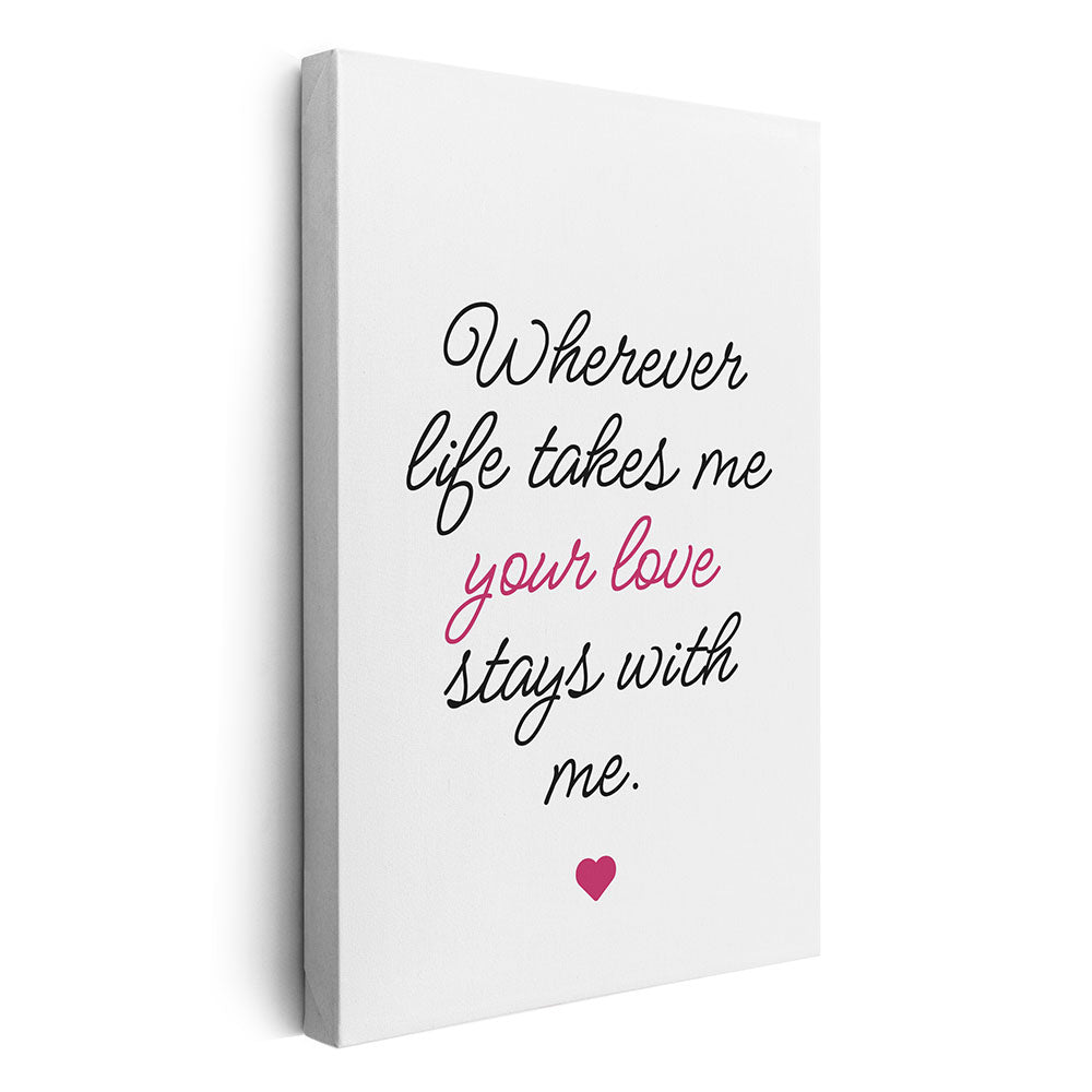 "Wherever life takes me your love stays with me" - Leinwandbild in Weiß-Schwarz-Pink