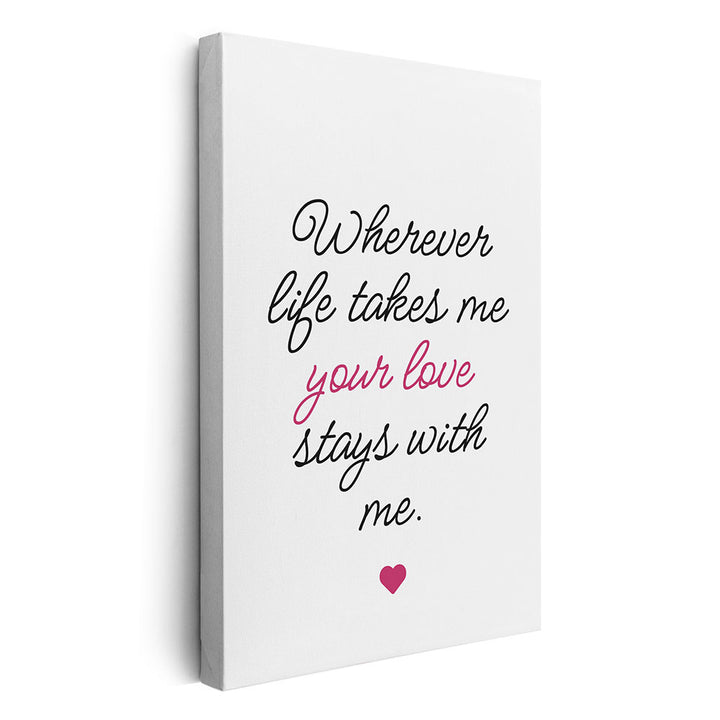 "Wherever life takes me your love stays with me" - Leinwandbild in Weiß-Schwarz-Pink