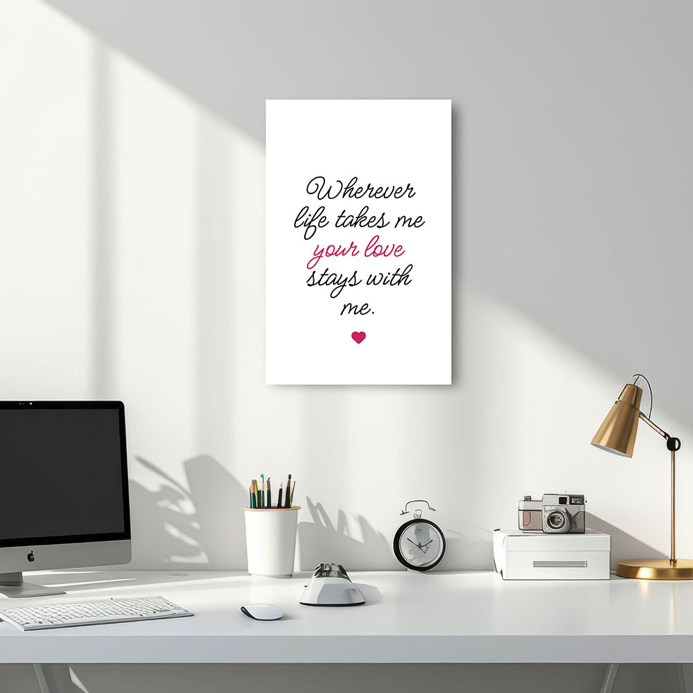 "Wherever life takes me your love stays with me" - Leinwandbild in Weiß-Schwarz-Pink