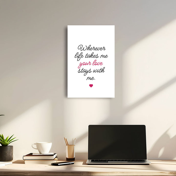 "Wherever life takes me your love stays with me" - Leinwandbild in Weiß-Schwarz-Pink