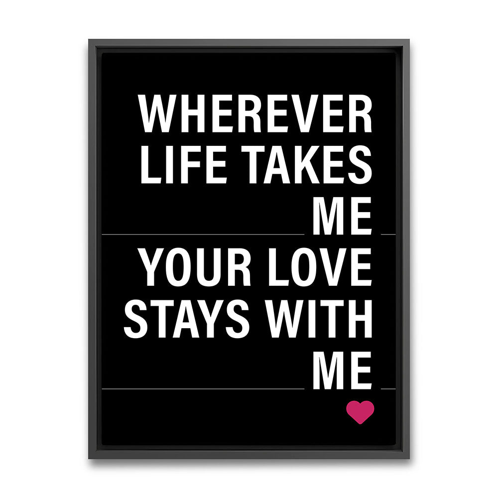 "Wherever life takes me your love stays with me" - Leinwandbild in Schwarz-Weiß-Pink