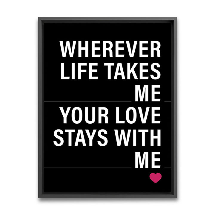 "Wherever life takes me your love stays with me" - Leinwandbild in Schwarz-Weiß-Pink