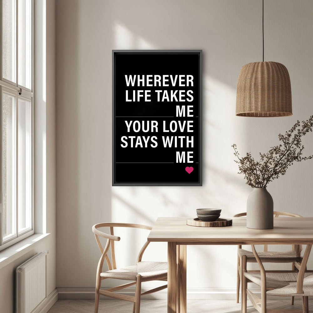 "Wherever life takes me your love stays with me" - Leinwandbild in Schwarz-Weiß-Pink