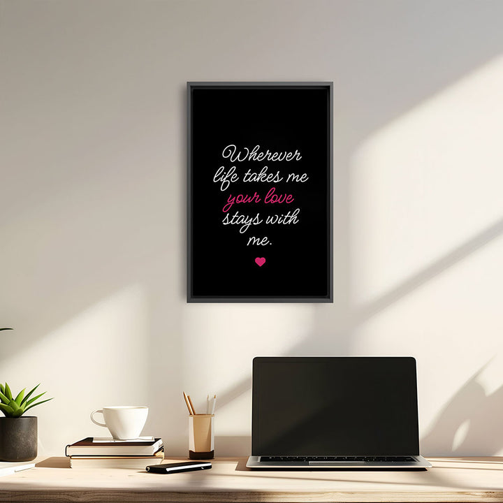 "Wherever life takes me your love stays with me" - Leinwandbild in Schwarz-Weiß-Pink