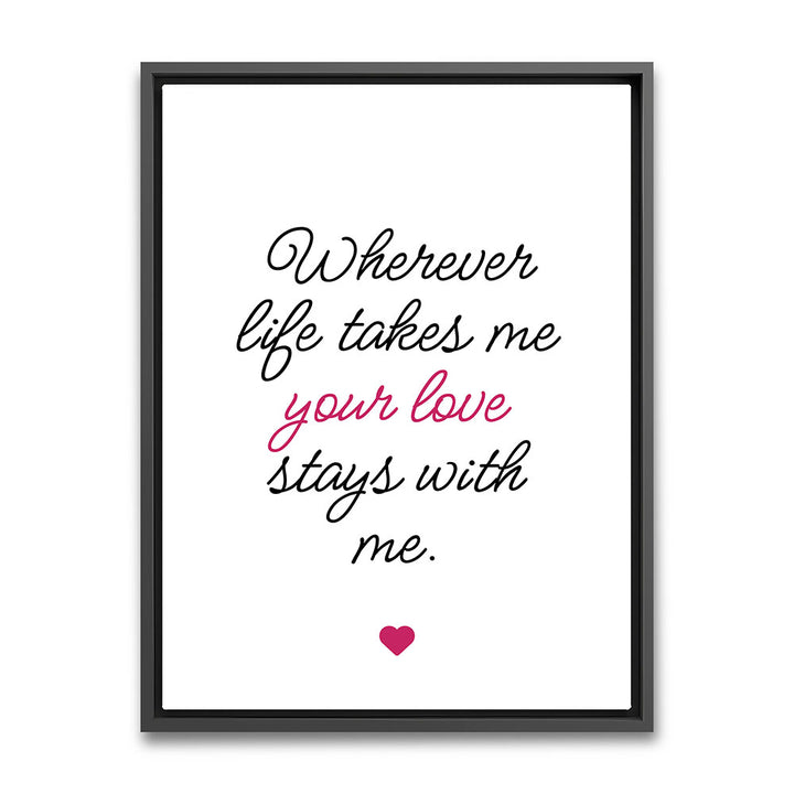 "Wherever life takes me your love stays with me" - Leinwandbild in Weiß-Schwarz-Pink