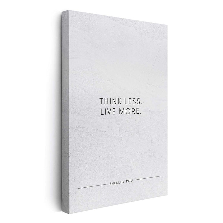 Think less. Live more. (Shelley Row) – Leinwand Wandbild Motivation