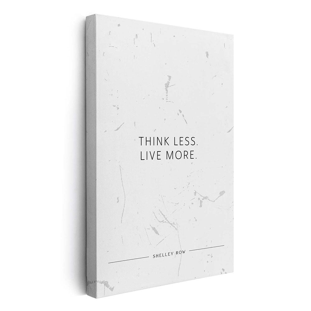 Think less. Live more. (Shelley Row) – Leinwand Wandbild Motivation