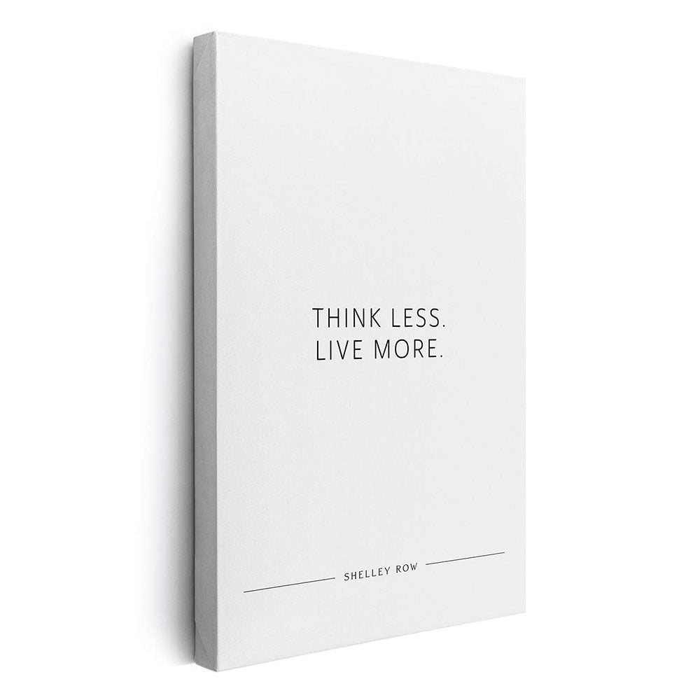 Think less. Live more. (Shelley Row) – Leinwand Wandbild Motivation