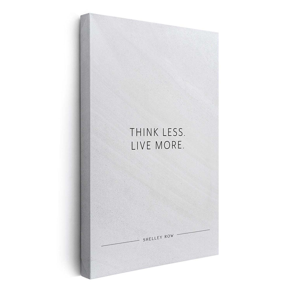 Think less. Live more. (Shelley Row) – Leinwand Wandbild Motivation