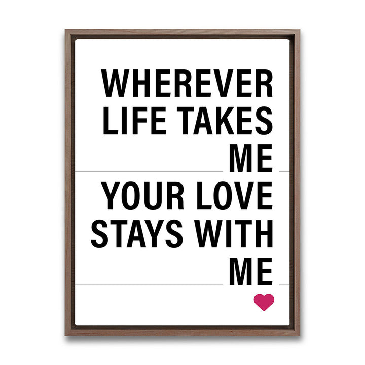 "Wherever life takes me your love stays with me" - Leinwandbild in Weiß-Schwarz-Pink