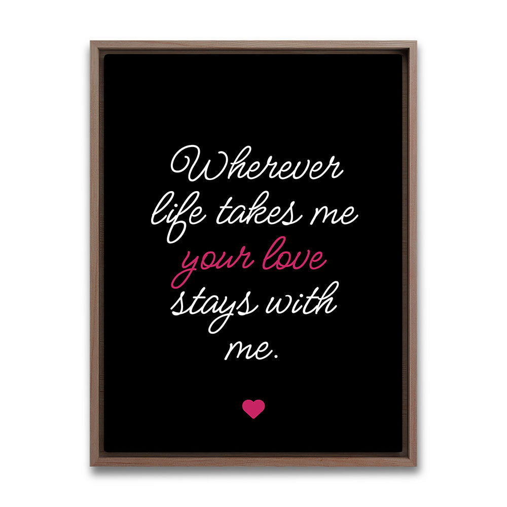 "Wherever life takes me your love stays with me" - Leinwandbild in Schwarz-Weiß-Pink