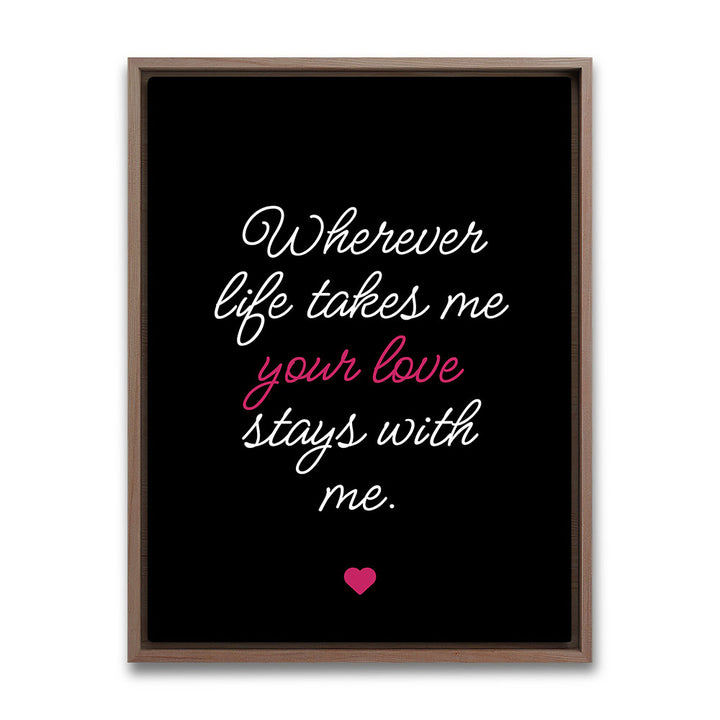 "Wherever life takes me your love stays with me" - Leinwandbild in Schwarz-Weiß-Pink