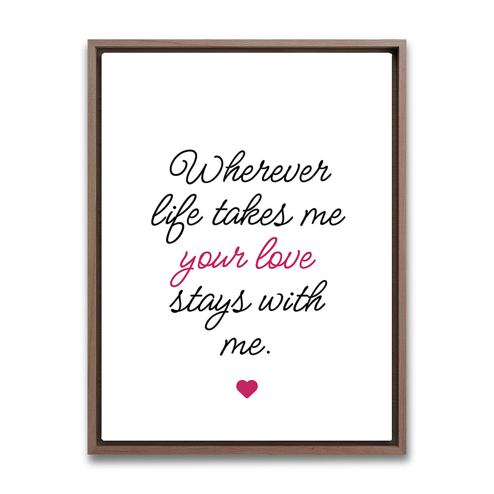 "Wherever life takes me your love stays with me" - Leinwandbild in Weiß-Schwarz-Pink