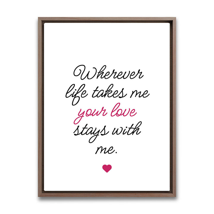 "Wherever life takes me your love stays with me" - Leinwandbild in Weiß-Schwarz-Pink
