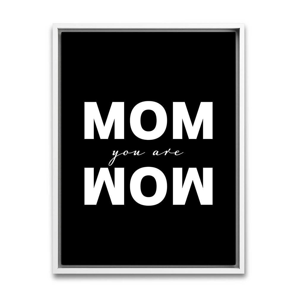 Mom you are wow Leinwandbild mit Rahmen