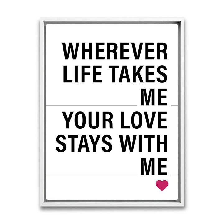 "Wherever life takes me your love stays with me" - Leinwandbild in Weiß-Schwarz-Pink