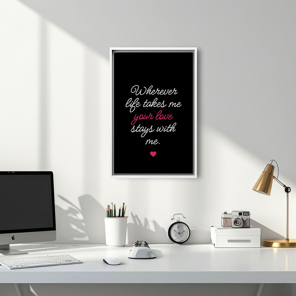 "Wherever life takes me your love stays with me" - Leinwandbild in Schwarz-Weiß-Pink
