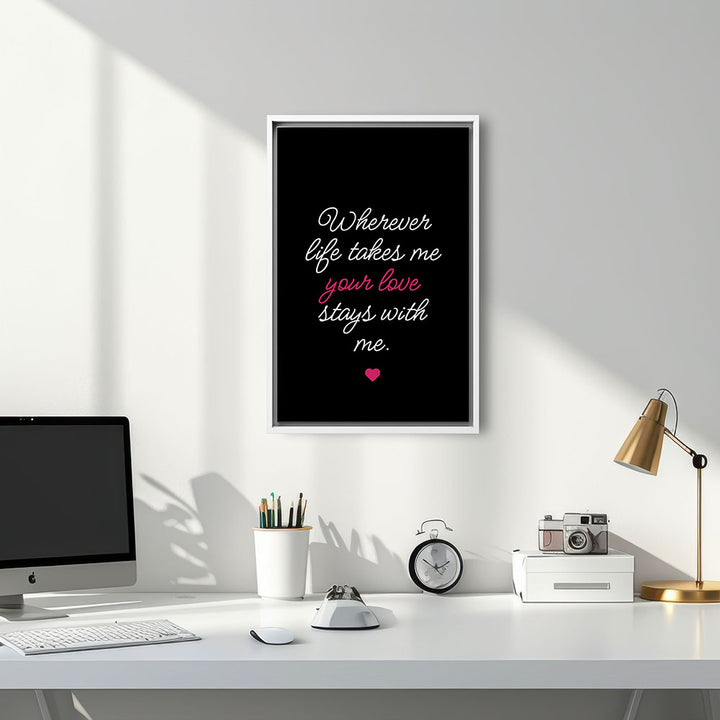 "Wherever life takes me your love stays with me" - Leinwandbild in Schwarz-Weiß-Pink